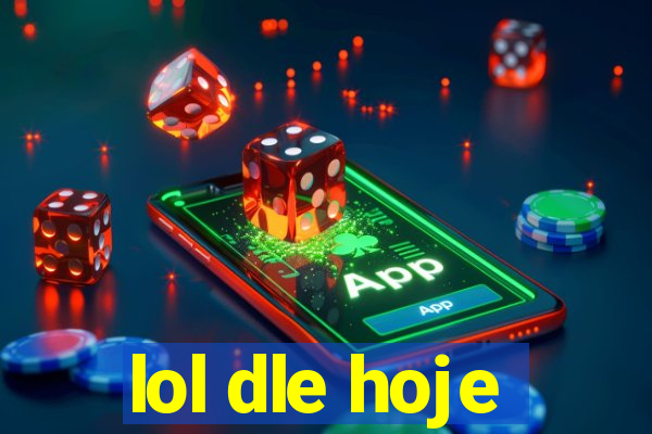 lol dle hoje